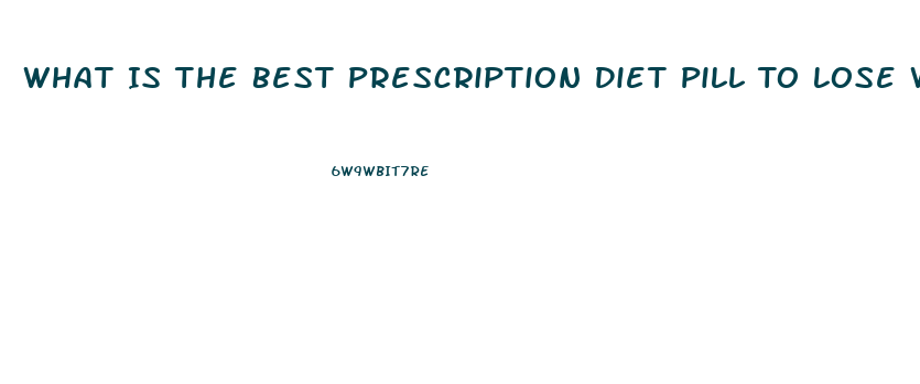 What Is The Best Prescription Diet Pill To Lose Weight