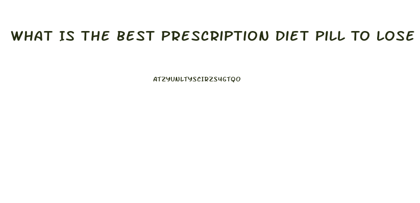 What Is The Best Prescription Diet Pill To Lose Weight