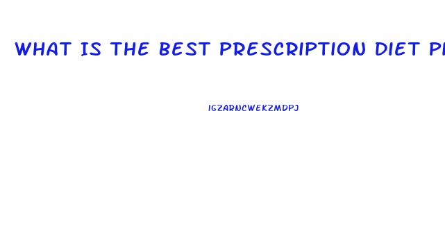 What Is The Best Prescription Diet Pill To Lose Weight