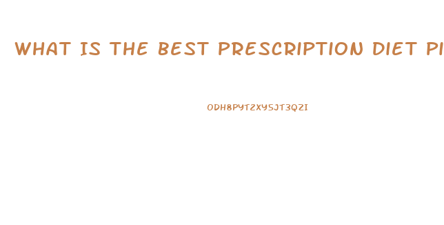 What Is The Best Prescription Diet Pill To Lose Weight