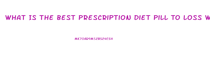 What Is The Best Prescription Diet Pill To Loss Weight