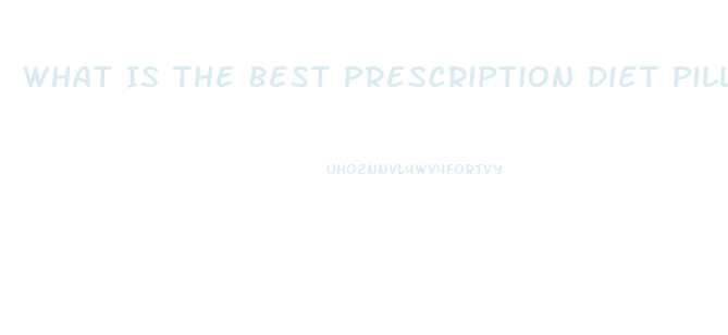 What Is The Best Prescription Diet Pill To Take