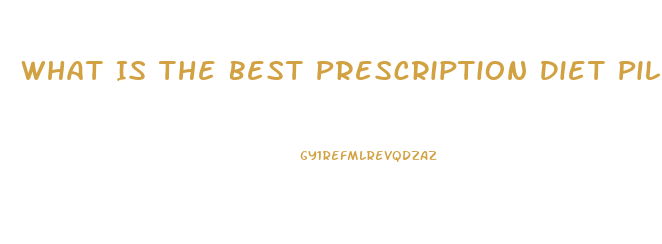 What Is The Best Prescription Diet Pill To Take