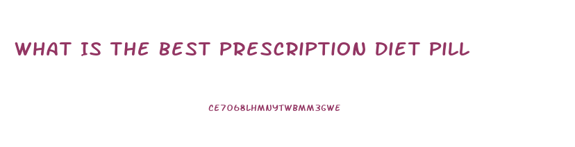 What Is The Best Prescription Diet Pill