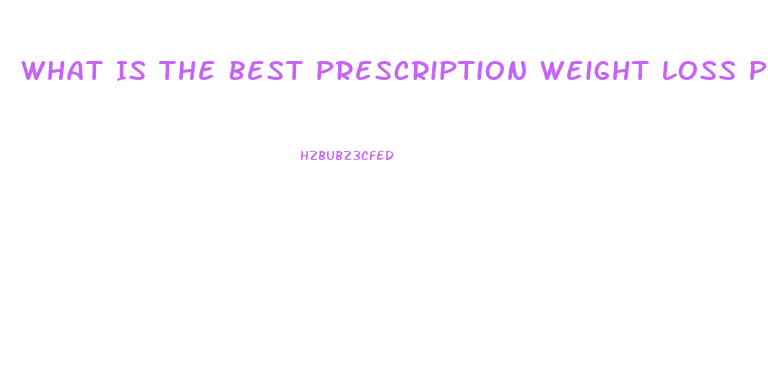What Is The Best Prescription Weight Loss Pills 2024