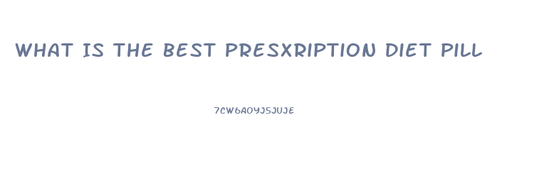 What Is The Best Presxription Diet Pill