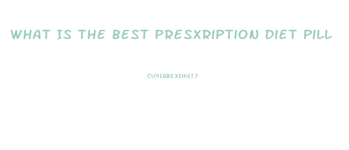 What Is The Best Presxription Diet Pill