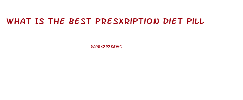 What Is The Best Presxription Diet Pill