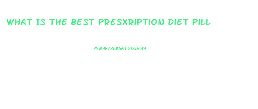 What Is The Best Presxription Diet Pill