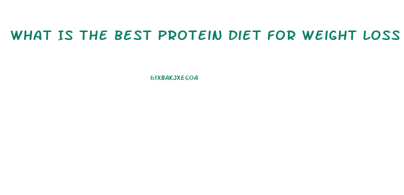 What Is The Best Protein Diet For Weight Loss