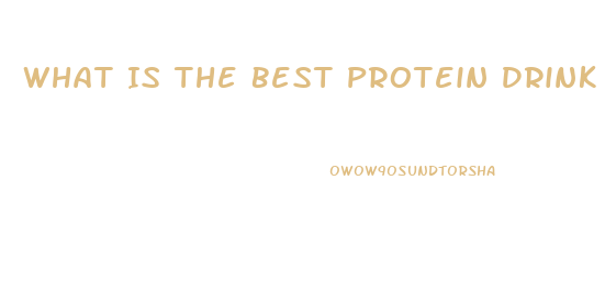 What Is The Best Protein Drink To Lose Weight