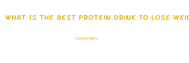 What Is The Best Protein Drink To Lose Weight