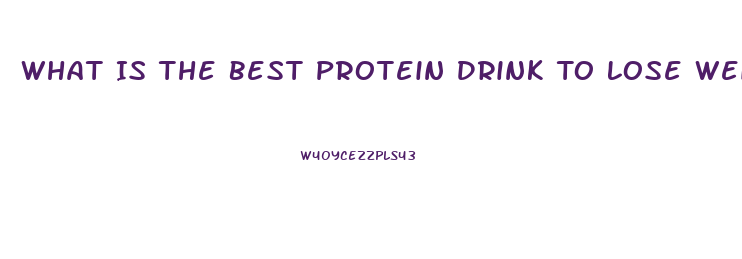 What Is The Best Protein Drink To Lose Weight