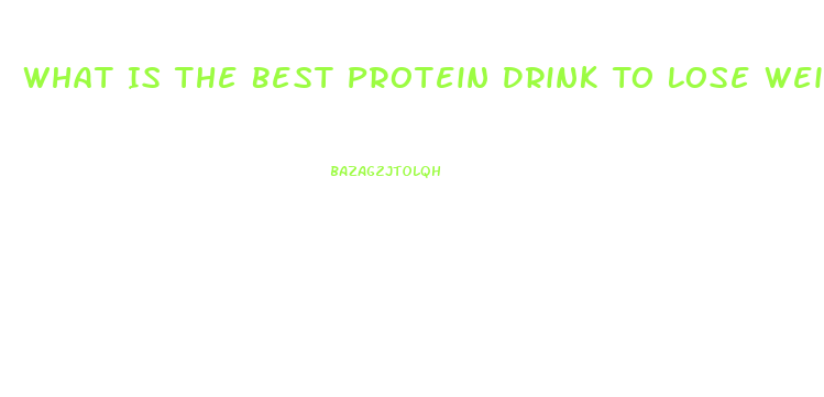 What Is The Best Protein Drink To Lose Weight