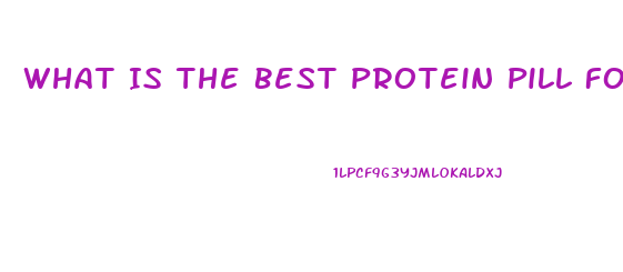 What Is The Best Protein Pill For Weight Loss