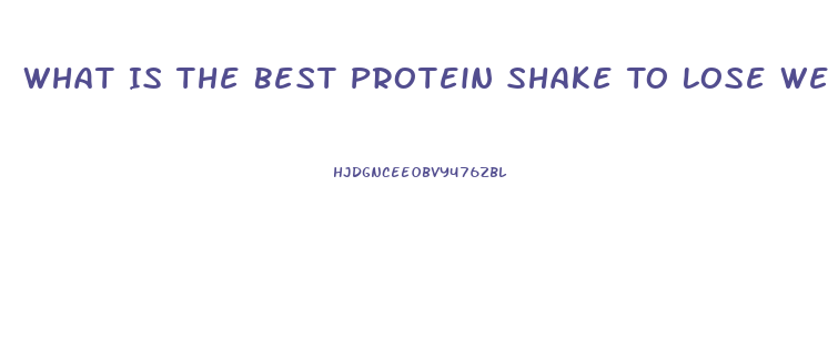 What Is The Best Protein Shake To Lose Weight