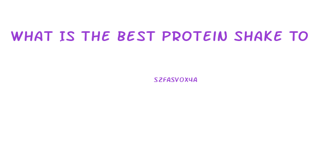 What Is The Best Protein Shake To Lose Weight