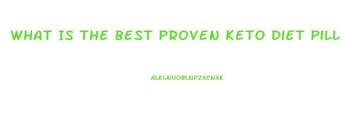 What Is The Best Proven Keto Diet Pill