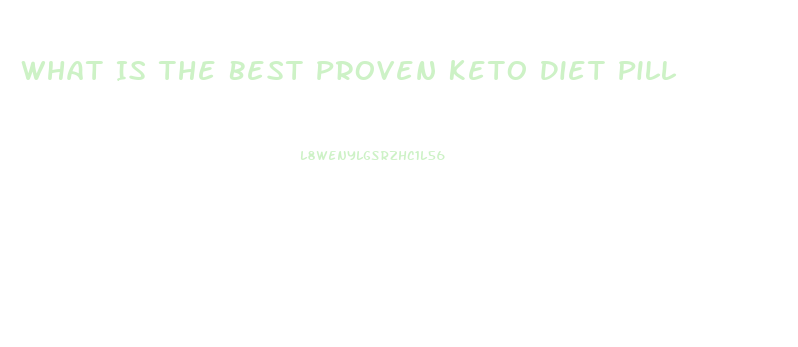 What Is The Best Proven Keto Diet Pill