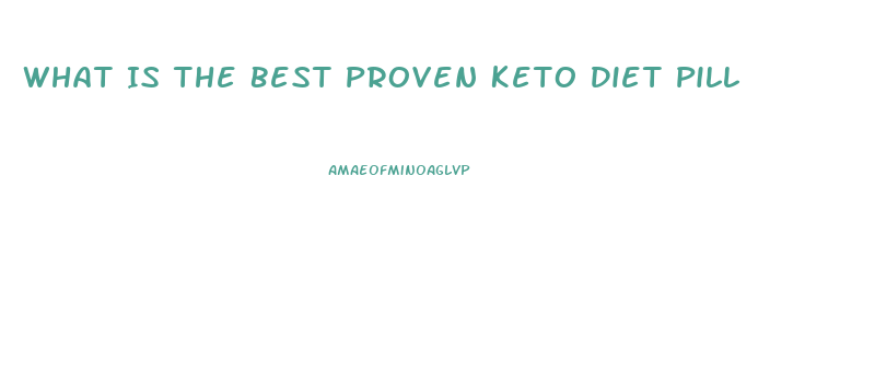 What Is The Best Proven Keto Diet Pill