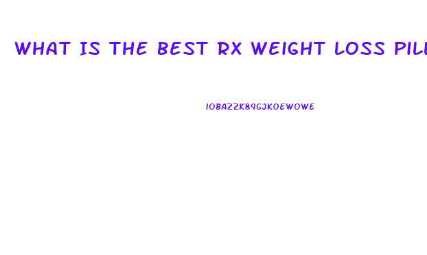What Is The Best Rx Weight Loss Pill