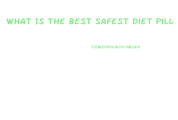 What Is The Best Safest Diet Pill