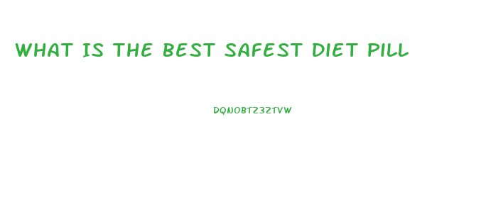 What Is The Best Safest Diet Pill