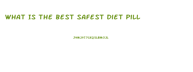 What Is The Best Safest Diet Pill