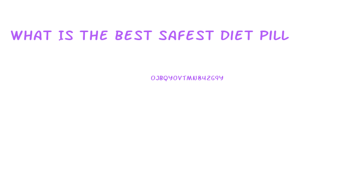 What Is The Best Safest Diet Pill