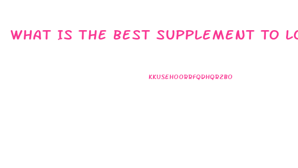 What Is The Best Supplement To Lose Weight