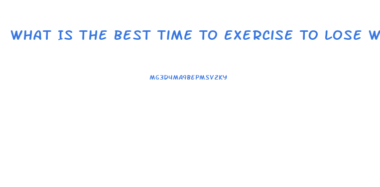 What Is The Best Time To Exercise To Lose Weight