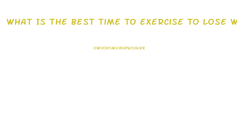 What Is The Best Time To Exercise To Lose Weight