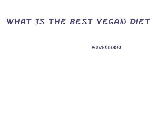 What Is The Best Vegan Diet For Weight Loss