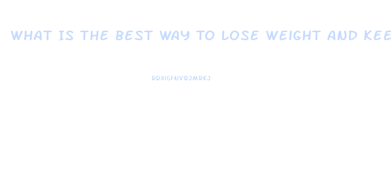 What Is The Best Way To Lose Weight And Keep It Off