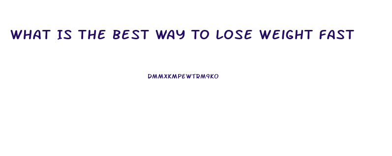 What Is The Best Way To Lose Weight Fast