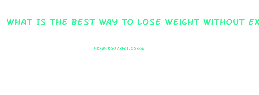 What Is The Best Way To Lose Weight Without Exercise