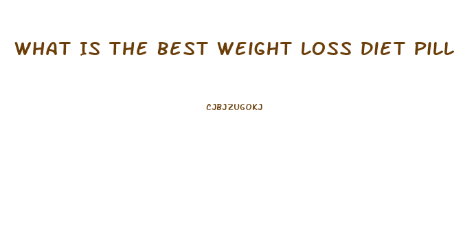 What Is The Best Weight Loss Diet Pill