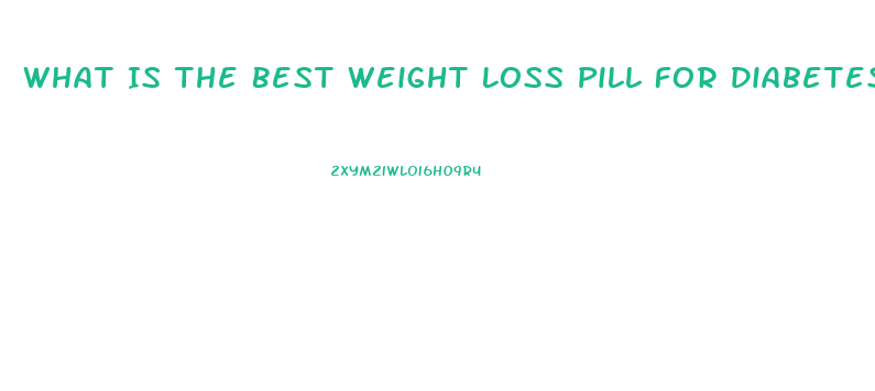 What Is The Best Weight Loss Pill For Diabetes