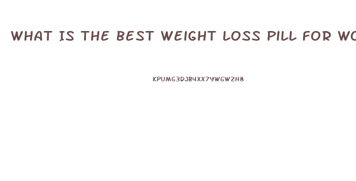 What Is The Best Weight Loss Pill For Woman