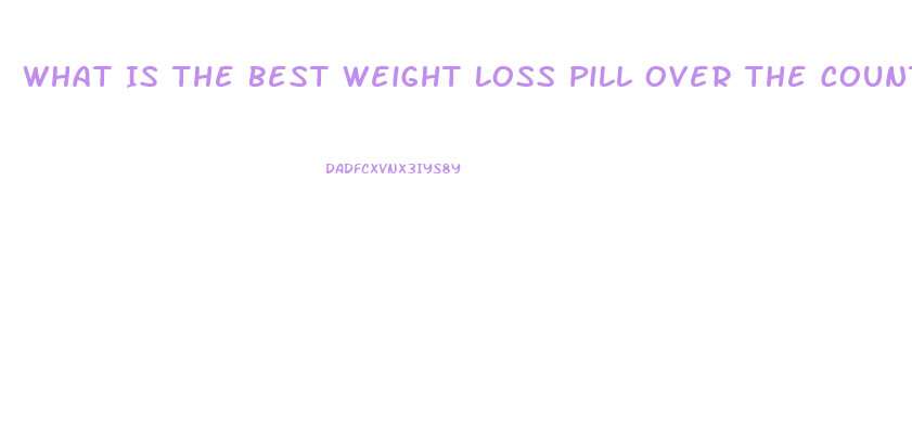 What Is The Best Weight Loss Pill Over The Counter