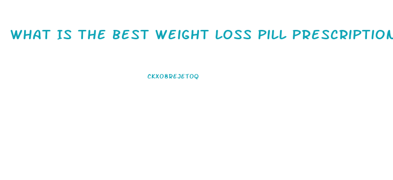 What Is The Best Weight Loss Pill Prescription