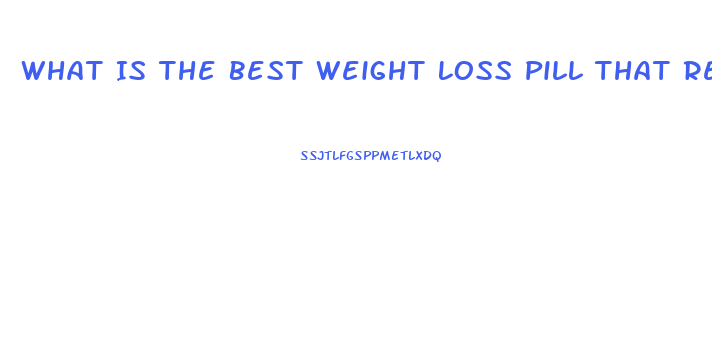 What Is The Best Weight Loss Pill That Really Works