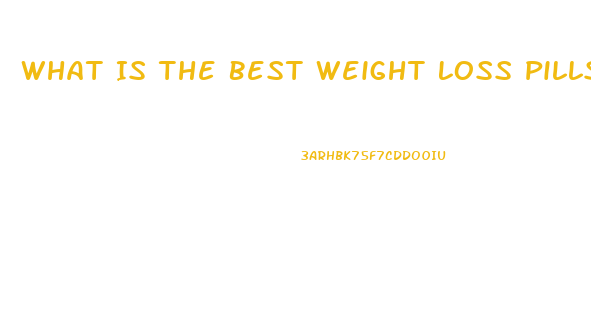 What Is The Best Weight Loss Pills