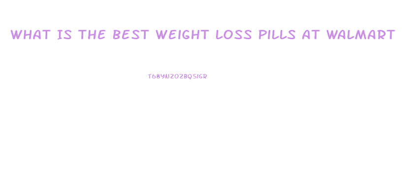 What Is The Best Weight Loss Pills At Walmart