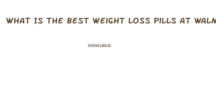 What Is The Best Weight Loss Pills At Walmart