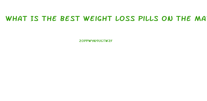 What Is The Best Weight Loss Pills On The Market