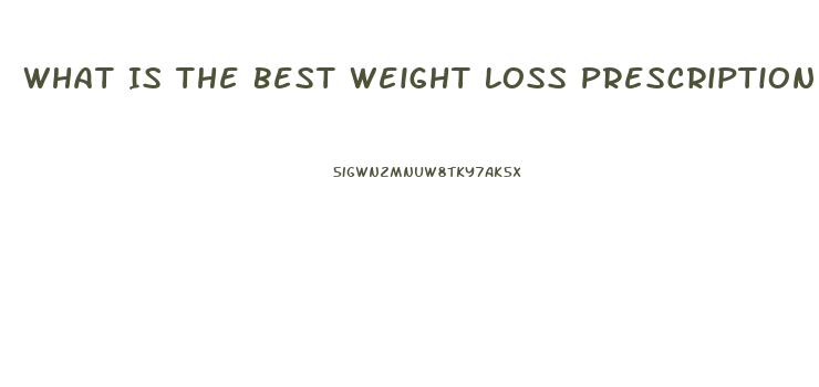 What Is The Best Weight Loss Prescription Pill