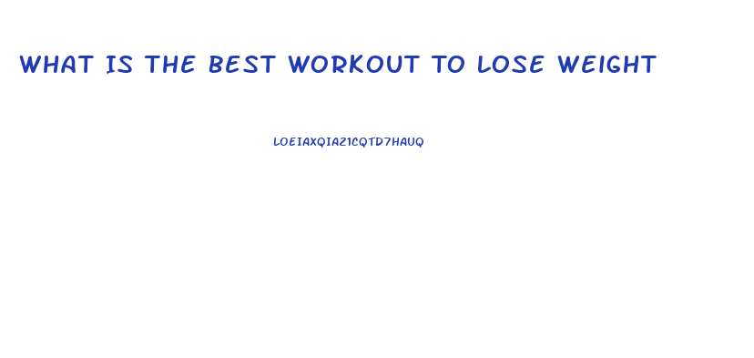 What Is The Best Workout To Lose Weight