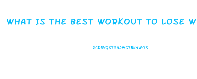 What Is The Best Workout To Lose Weight