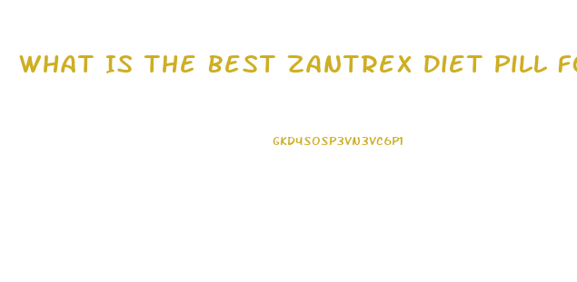 What Is The Best Zantrex Diet Pill For Menopausal Women